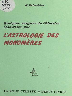 cover image of Quelques énigmes de l'histoire éclaircies par l'astrologie des monomères